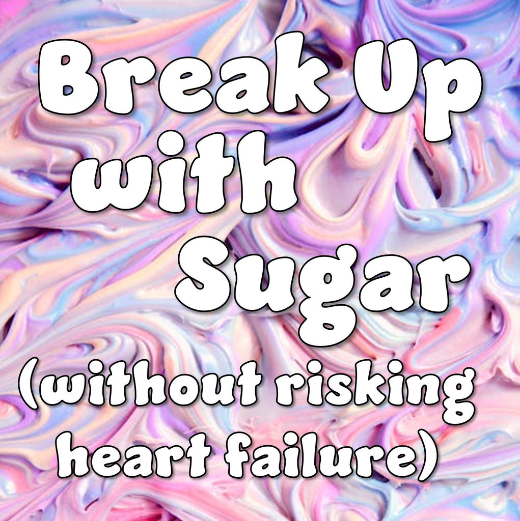 Break Up with Sugar (Without Risking Heart Failure)